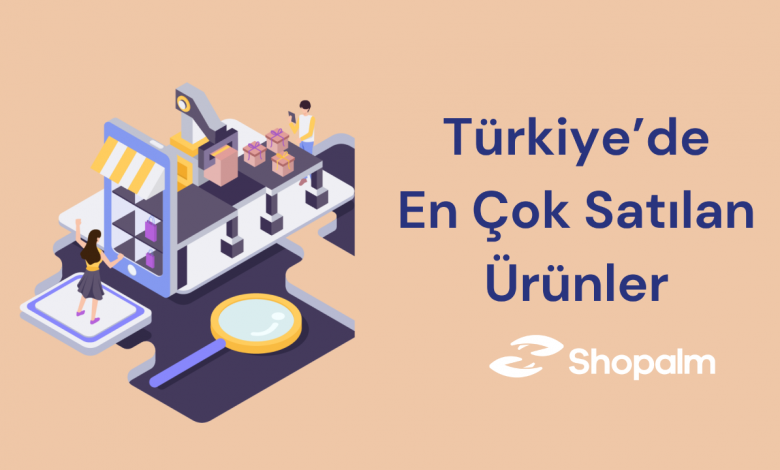 Türkiye’de En Çok Satılan Ürünler